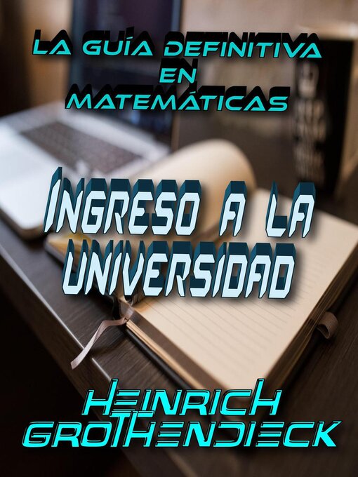 Title details for La Guía Definitiva en Matemáticas para el Ingreso a la Universidad by Heinrich Grothendieck - Available